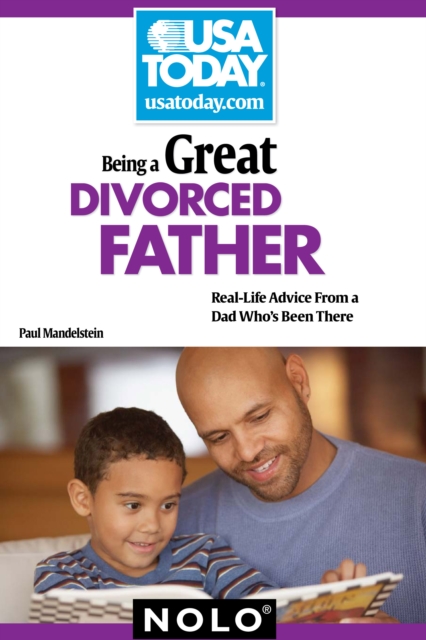 Being a Great Divorced Father : Real-Life Advice From a Dad Who's Been There, EPUB eBook