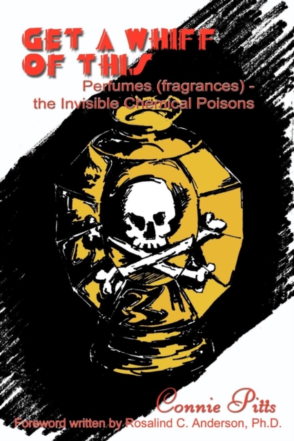 Get a Whiff of This : Perfumes (Fragrances) - the Invisible Chemical Poisons, EPUB eBook