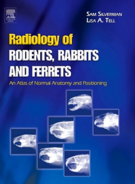 Radiology of Rodents, Rabbits and Ferrets - E-Book : An Atlas of Normal Anatomy and Positioning, EPUB eBook