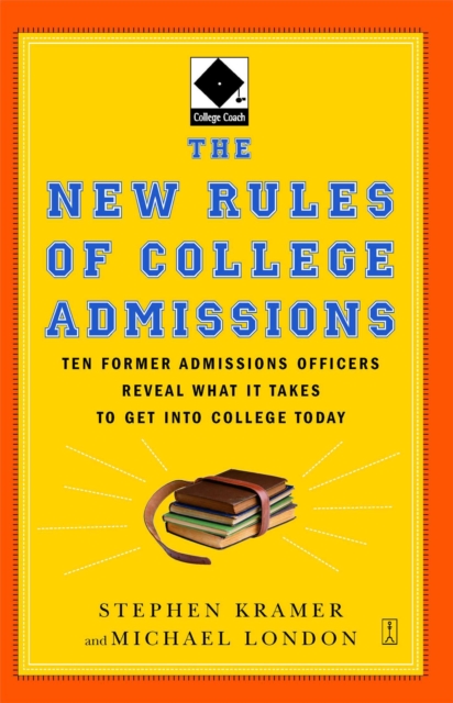 The New Rules of College Admissions : Ten Former Admissions Officers Reveal What it Takes to Get Into College Today, EPUB eBook