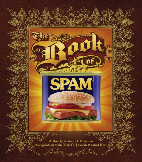 The Book of Spam : A Most Glorious and Definitive Compendium of the World's Favorite Canned Meat, EPUB eBook