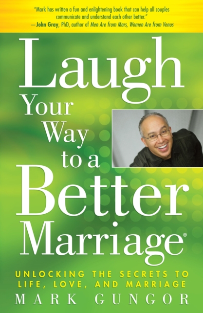 Laugh Your Way to a Better Marriage : Unlocking the Secrets to Life, Love and Marriage, EPUB eBook