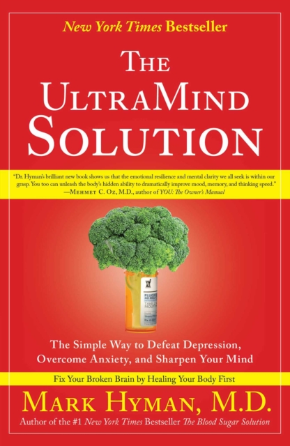 The UltraMind Solution : Fix Your Broken Brain by Healing Your Body First, EPUB eBook