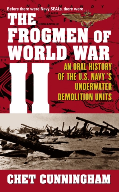 The Frogmen of World War II : An Oral History of the U.S. Navy's Underwater Demolition Teams, EPUB eBook