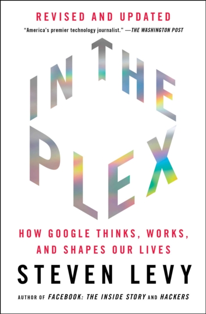In the Plex : How Google Thinks, Works, and Shapes Our Lives, Paperback / softback Book