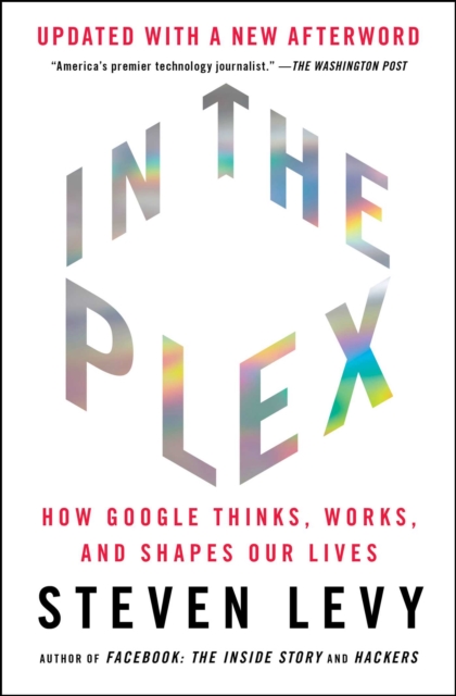 In The Plex : How Google Thinks, Works, and Shapes Our Lives, EPUB eBook