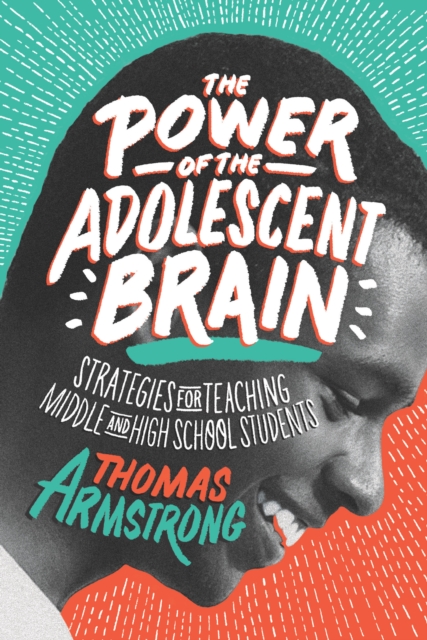 The Power of the Adolescent Brain : Strategies for Teaching Middle and High School Students, PDF eBook