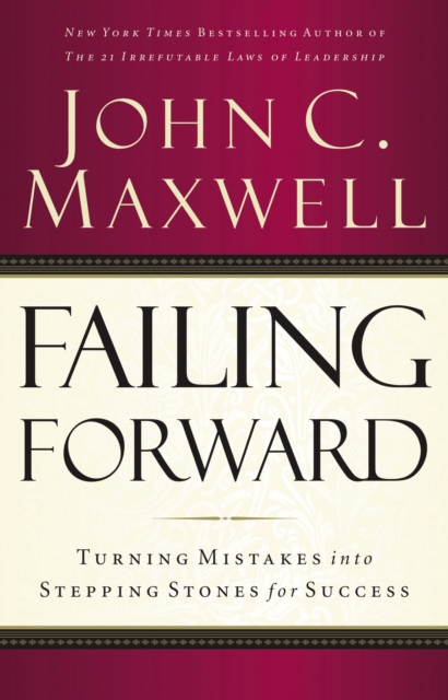 Failing Forward : Turning Mistakes into Stepping Stones for Success, EPUB eBook