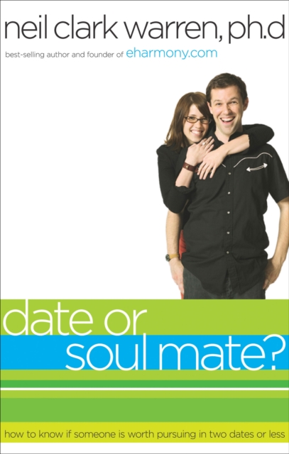 Date or Soul Mate? : How to Know if Someone is Worth Pursuing in Two Dates or Less, EPUB eBook