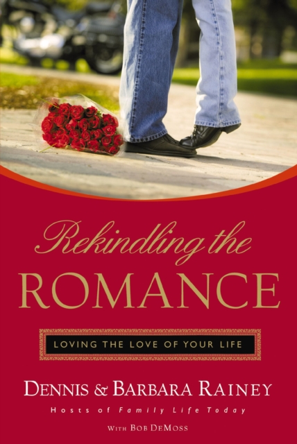 Rekindling the Romance : Loving the Love of Your Life, EPUB eBook