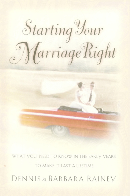 Starting Your Marriage Right : What You Need to Know in the Early Years to Make It Last a Lifetime, EPUB eBook