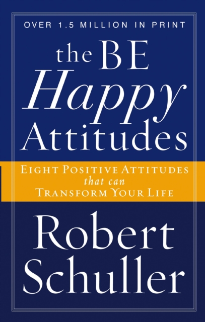 The Be Happy Attitudes : Eight Positive Attitudes that can Transform Your Life, EPUB eBook