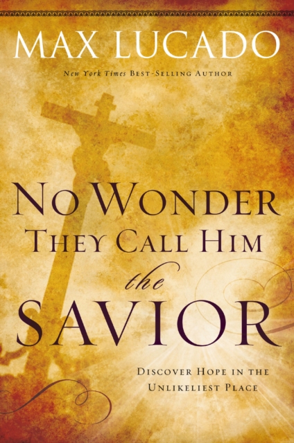 No Wonder They Call Him the Savior : Discover Hope in the Unlikeliest Place?Upon the Cross, EPUB eBook