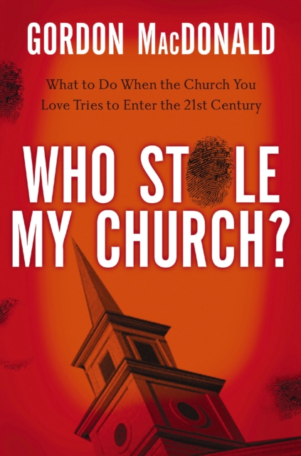 Who Stole My Church : What to Do When the Church You Love Tries to Enter the 21st Century, EPUB eBook