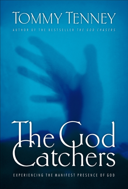 The God Catchers : Experiencing the Manifest Presence of God, EPUB eBook