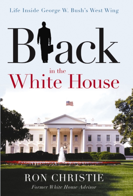 Black in the White House : Life Inside George W. Bush's West Wing, EPUB eBook