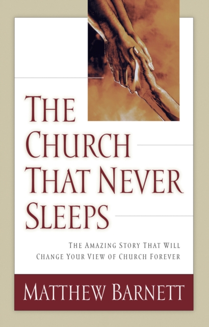 The Church That Never Sleeps : The Amazing Story That Will Change Your View of Church Forever, EPUB eBook