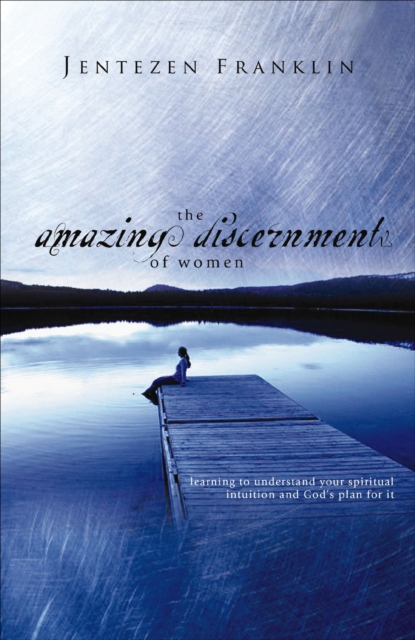 The Amazing Discernment of Women : Learning to Understand Your Spiritual Intuition and God's Plan for It, EPUB eBook