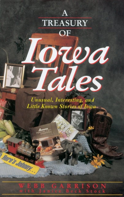 A Treasury of Iowa Tales : Unusual, Interesting, and Little-Known Stories of Iowa, EPUB eBook