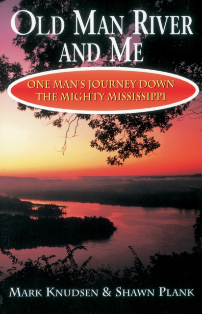 Old Man River and Me : One Man's Journey Down the Mighty Mississippi, EPUB eBook