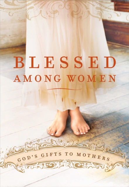 Blessed Among Women : God's Gift of Motherhood, EPUB eBook