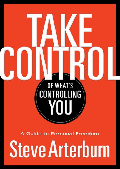 Take Control of What's Controlling You : A Guide to Personal Freedom, EPUB eBook