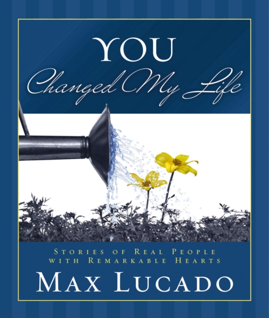 You Changed My Life : Stories of Real People With Remarkable Hearts, EPUB eBook