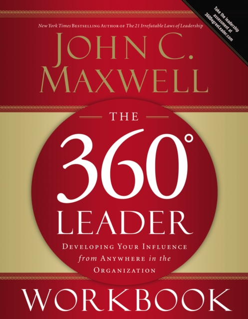 The 360 Degree Leader Workbook : Developing Your Influence from Anywhere in the Organization, EPUB eBook