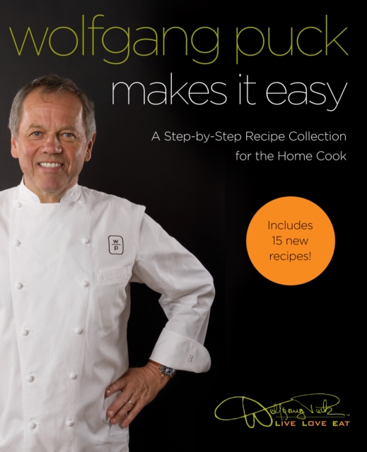 Wolfgang Puck Makes It Easy : A Step-by-Step Recipe Collection for the Home, EPUB eBook
