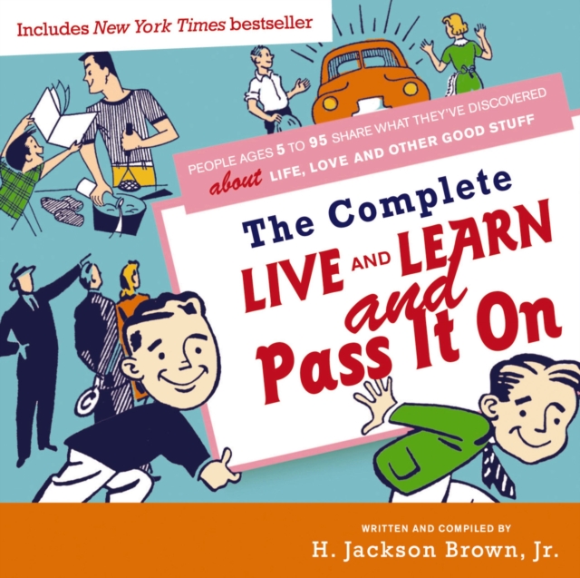 Complete Live and Learn and Pass It On : People Ages 5 to 95 Share What They've Discovered about Life, Love, and Other Good Stuff, EPUB eBook