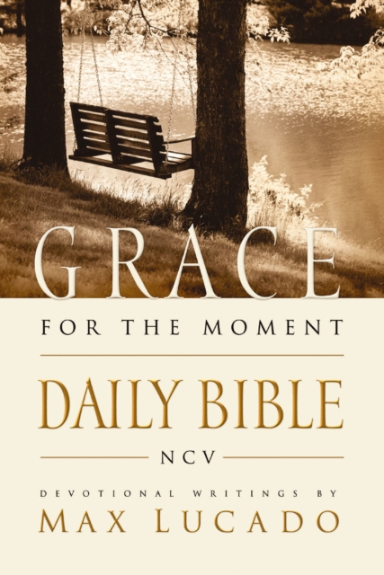 NCV, Grace for the Moment Daily Bible : Spend 365 Days reading the Bible with Max Lucado, EPUB eBook
