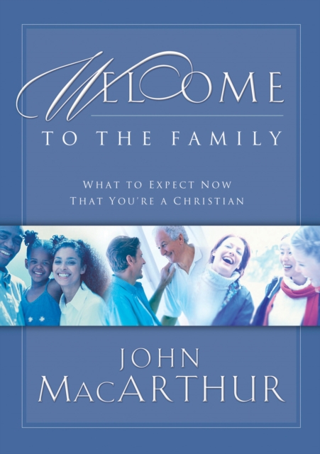 Welcome to the Family : What to Expect Now That You're a Christian, EPUB eBook