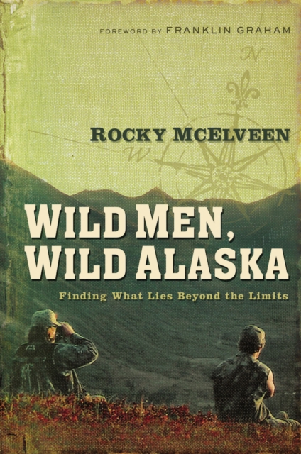 Wild Men, Wild Alaska : Finding What Lies Beyond the Limits, EPUB eBook