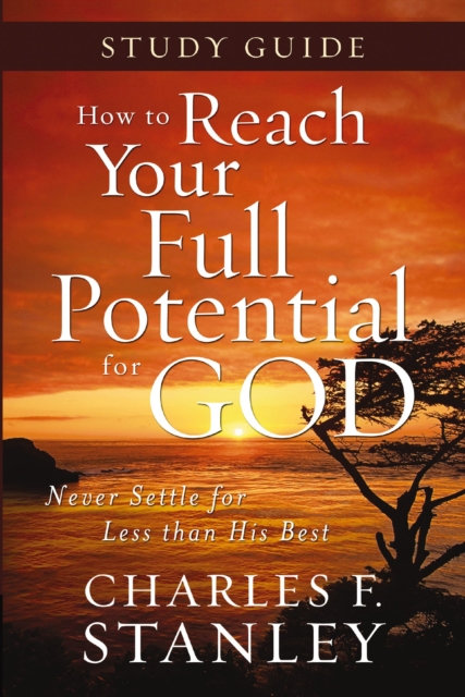 How to Reach Your Full Potential for God Study Guide : Never Settle for Less than His Best, EPUB eBook