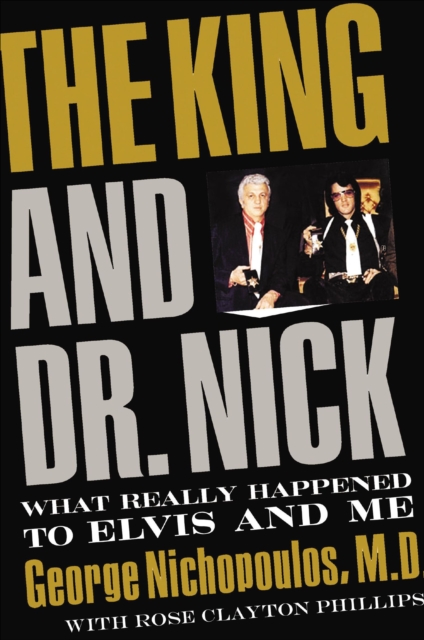 The King and Dr. Nick : What Really Happened to Elvis and Me, EPUB eBook
