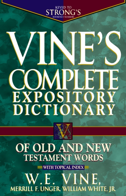Vine's Complete Expository Dictionary of Old and New Testament Words : With Topical Index, EPUB eBook