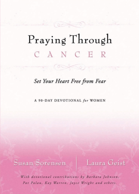 Praying Through Cancer : Set Your Heart Free from Fear: A 90-Day Devotional for Women, EPUB eBook