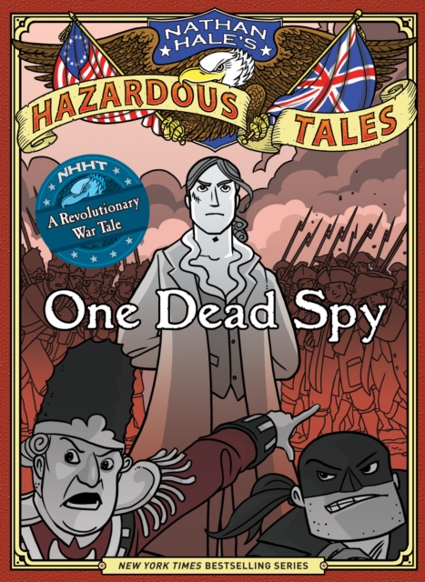 One Dead Spy (Nathan Hale's Hazardous Tales #1) : A Revolutionary War Tale, Hardback Book