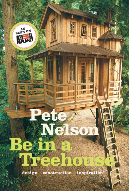 Be in a Treehouse : Design / Construction / Inspiration, Hardback Book