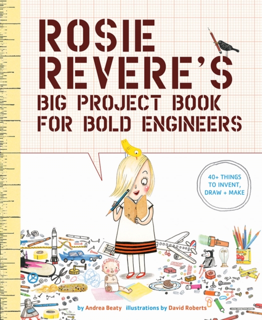 Rosie Revere's Big Project Book for Bold Engineers, Paperback / softback Book