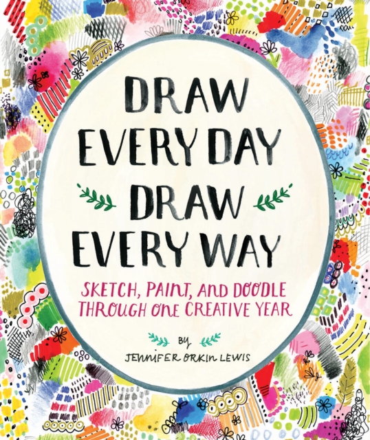 Draw Every Day, Draw Every Way (Guided Sketchbook) : Sketch, Paint, and Doodle Through One Creative Year, Diary or journal Book