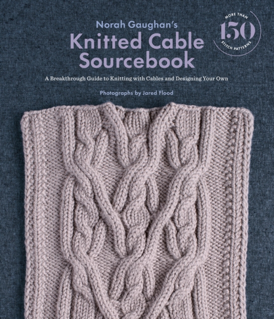 Norah Gaughan's Knitted Cable Sourcebook : A Breakthrough Guide to Knitting with Cables and Designing Your Own, Hardback Book