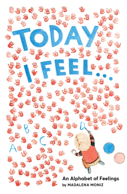 Today I Feel . . .: An Alphabet of Feelings, Hardback Book
