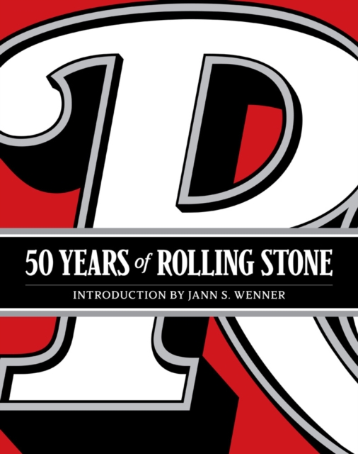 50 Years of Rolling Stone: The Music, Politics and People that Changed Our Culture, Hardback Book