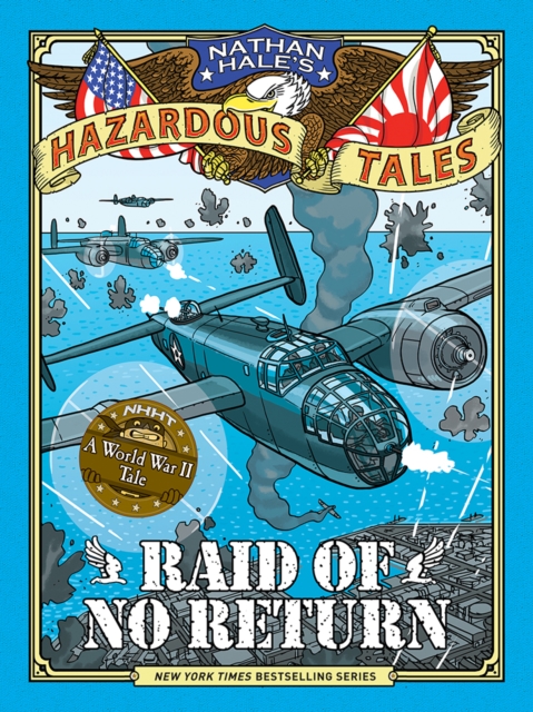 Raid of No Return (Nathan Hale's Hazardous Tales #7) : A World War II Tale of the Doolittle Raid, Hardback Book