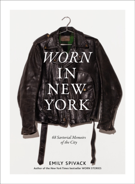 Worn in New York : 68 Sartorial Memoirs of the City, Hardback Book