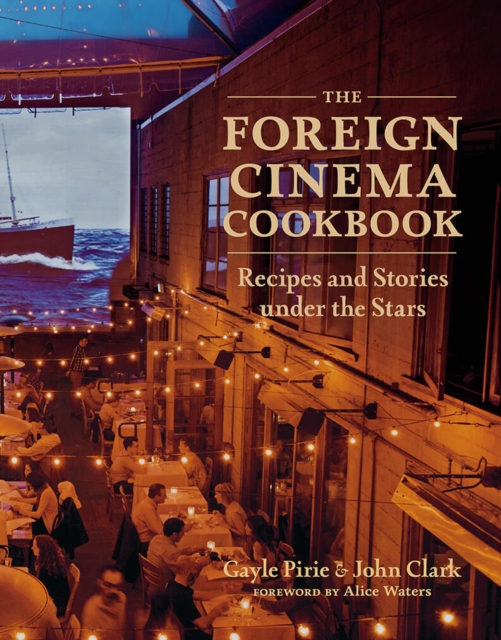 The Foreign Cinema Cookbook : Recipes and Stories Under the Stars, Hardback Book