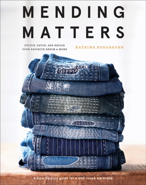 Mending Matters: Stitch, Patch, and Repair Your Favorite Denim & More, Hardback Book