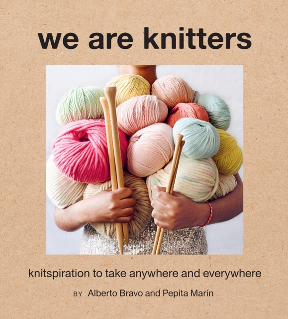 We Are Knitters: Knitspiration to Take Anywhere and Everywhere, Hardback Book