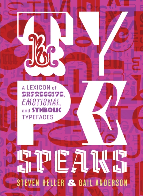 Type Speaks : A Lexicon of Expressive, Emotional, and Symbolic Typefaces, Hardback Book